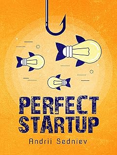 Perfect Startup: A Complete System for Becoming a